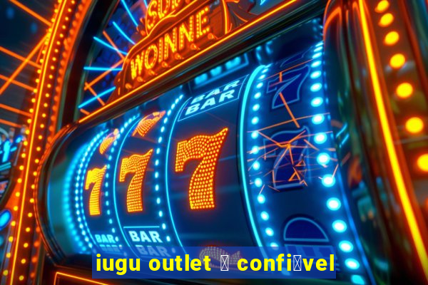 iugu outlet 茅 confi谩vel