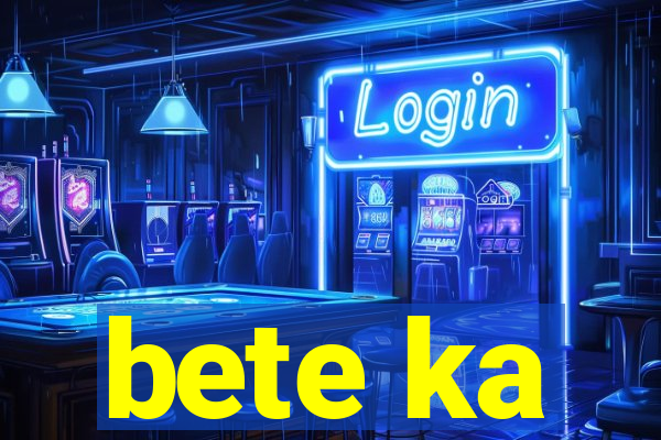 bete ka