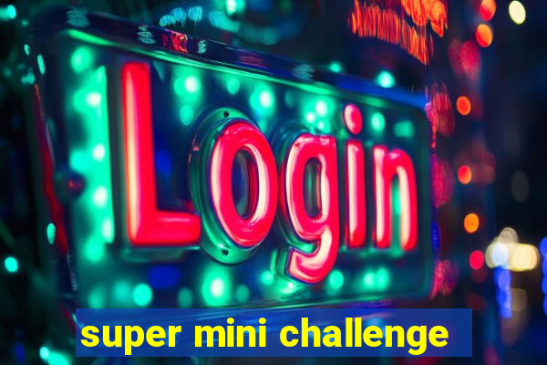 super mini challenge