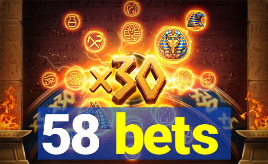 58 bets