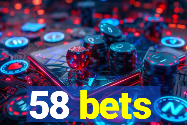 58 bets