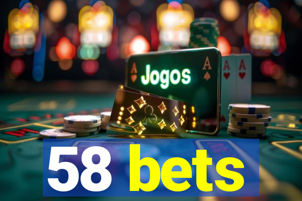 58 bets