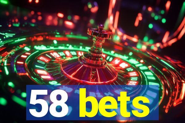 58 bets