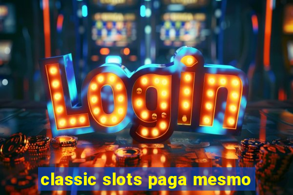 classic slots paga mesmo