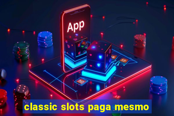 classic slots paga mesmo