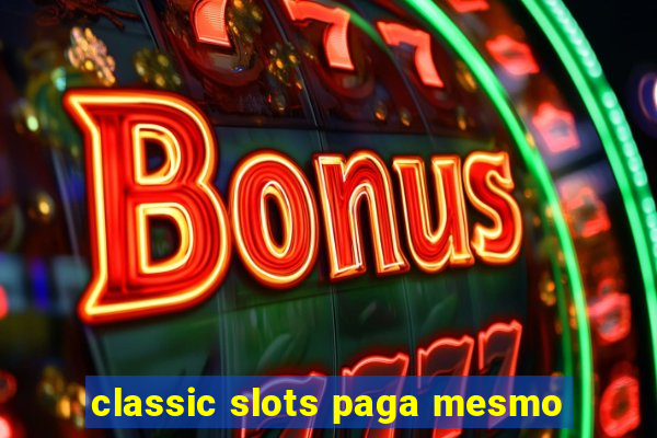 classic slots paga mesmo