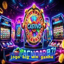 jogo big win ganha dinheiro de verdade