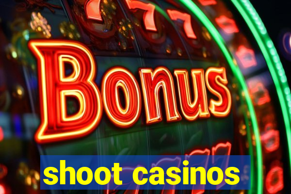 shoot casinos