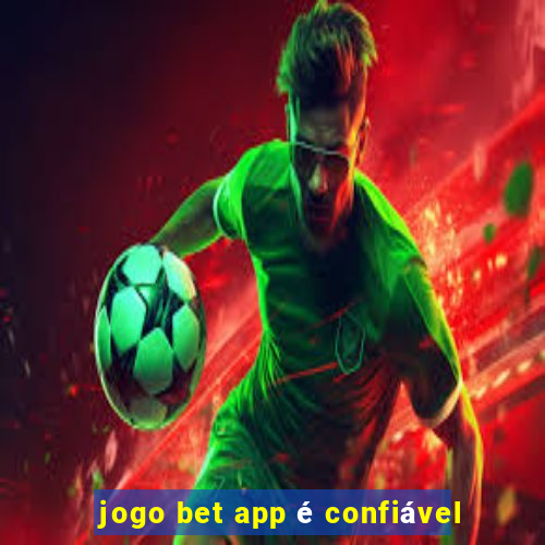 jogo bet app é confiável