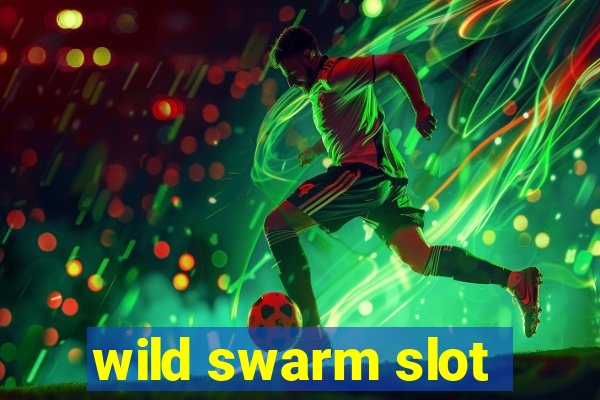 wild swarm slot