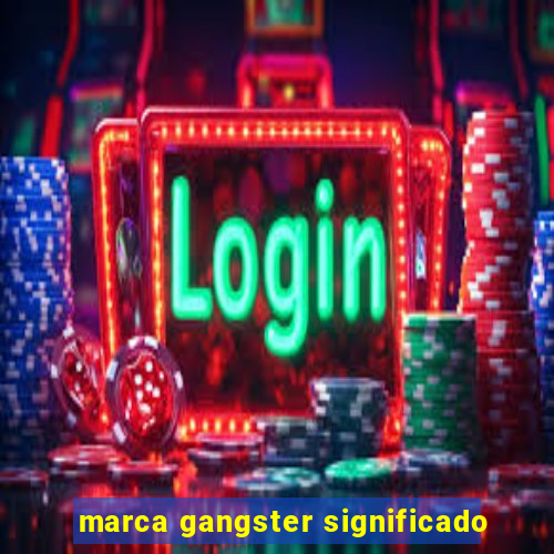 marca gangster significado