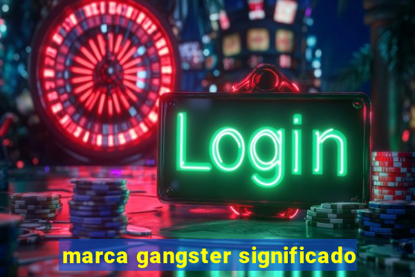 marca gangster significado