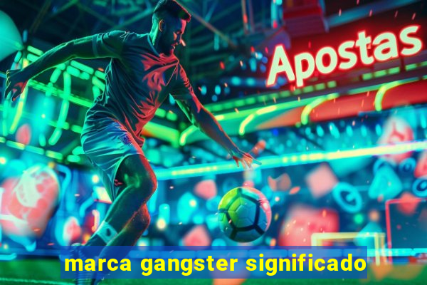 marca gangster significado