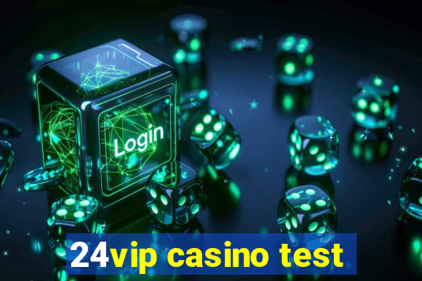 24vip casino test