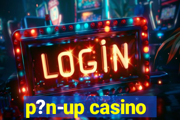 p?n-up casino