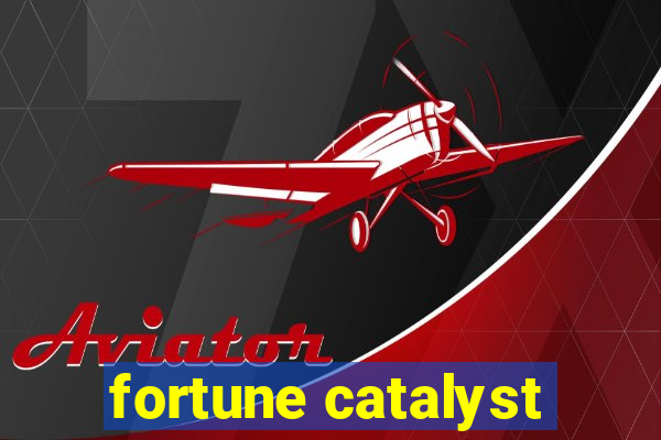 fortune catalyst