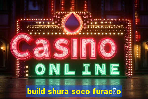 build shura soco furac茫o