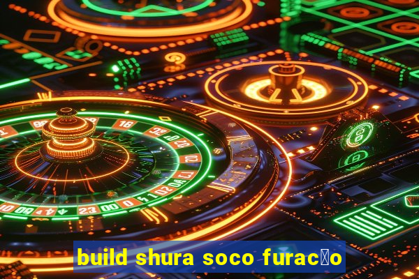 build shura soco furac茫o