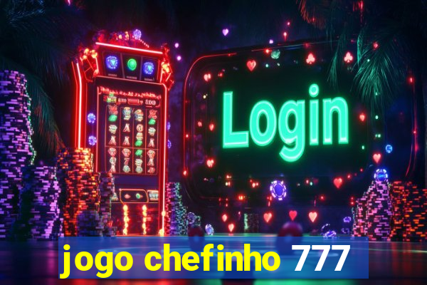 jogo chefinho 777