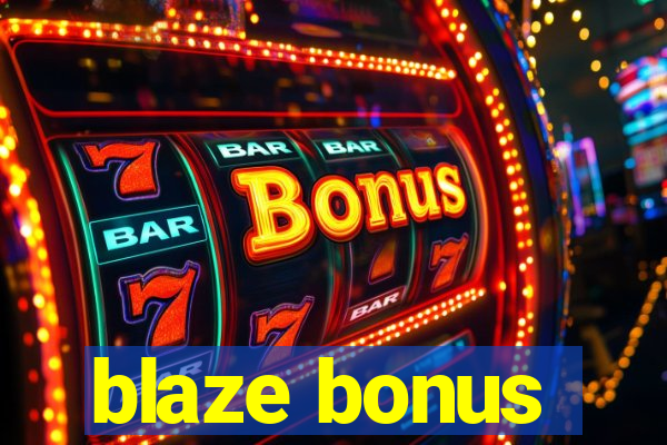 blaze bonus