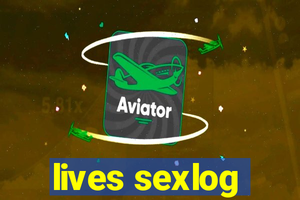 lives sexlog