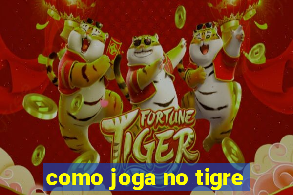 como joga no tigre