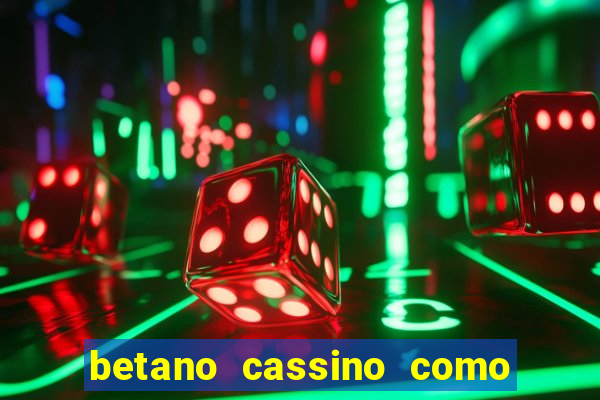 betano cassino como ganhar dinheiro