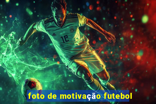 foto de motivação futebol