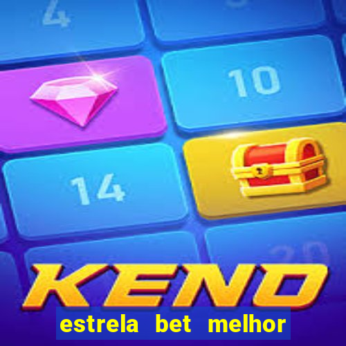 estrela bet melhor horário para jogar