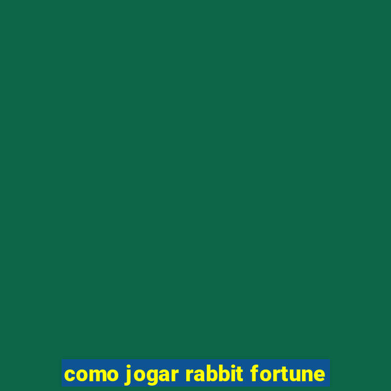 como jogar rabbit fortune