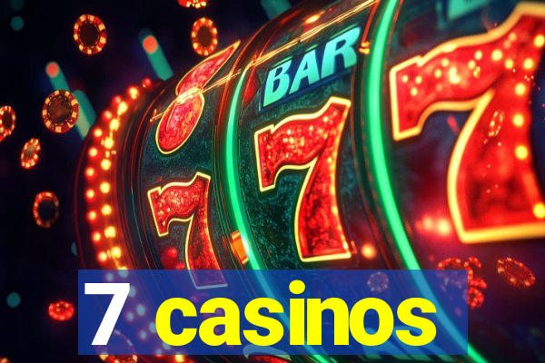 7 casinos