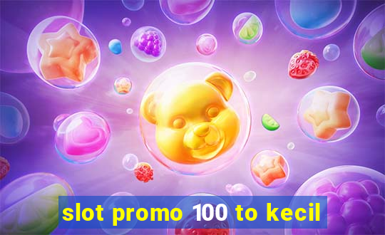 slot promo 100 to kecil