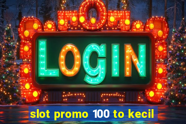 slot promo 100 to kecil