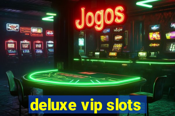 deluxe vip slots