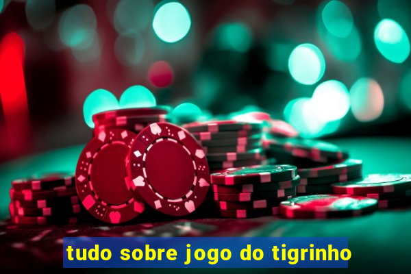 tudo sobre jogo do tigrinho