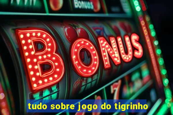 tudo sobre jogo do tigrinho