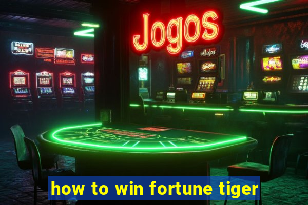 how to win fortune tiger