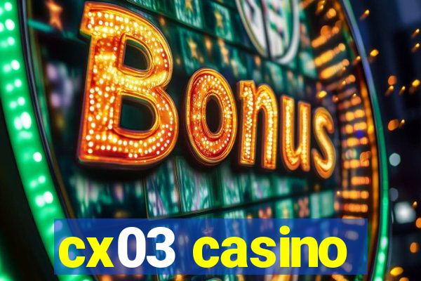 cx03 casino