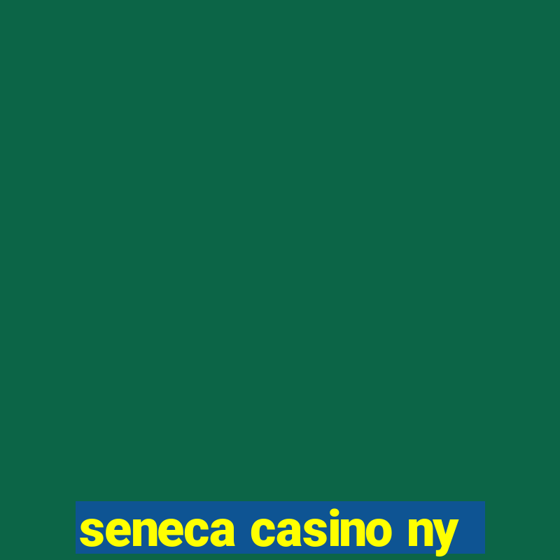 seneca casino ny