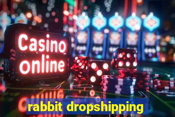 rabbit dropshipping