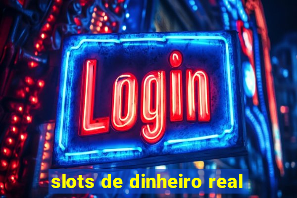 slots de dinheiro real