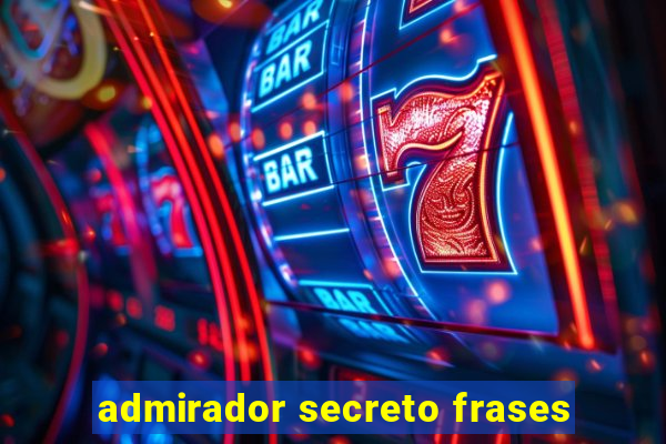 admirador secreto frases