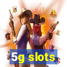 5g slots