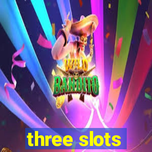 three slots