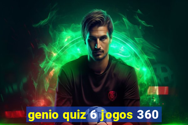 genio quiz 6 jogos 360