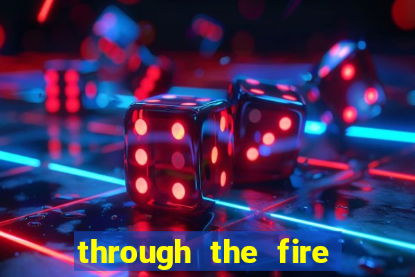 through the fire and flames midi