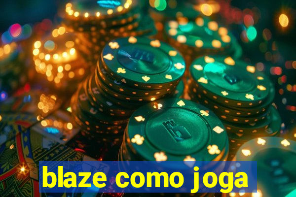 blaze como joga