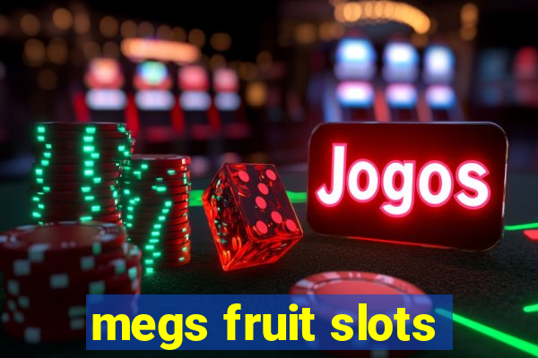 megs fruit slots