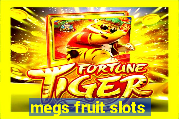 megs fruit slots