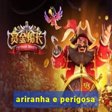 ariranha e perigosa